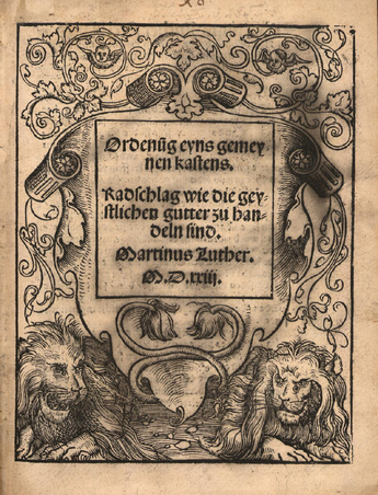 Martin Luther: Ordenung eyns gemeynen kastens. Radschlag wie die geystlichen gutter zu handeln sind,1523. © Thüringer Universitäts- und Landesbibliothek Jena | URN: nbn:de:urmel-14f6561f-350e-475b-bcf2-f011baaa475f3 | CC BY-NC-SA 4.0